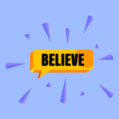 Believe. Banner, speech bubble, poster and sticker concept, geometric memphis style with text Believe. Icon balloon with quote message congrats or congratulations. Vector Illustration