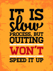 Inspirational Typography Creative Motivational Quote Poster Design. Grunge Background Quote For Tote Bag or T-Shirt Design. It is slow process, but quitting won't speed it up.