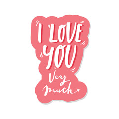 Romantic Lettering illustration sticker I love you very much. Cute hand drawn art in cartoon style for greeting card, poster, banner, invitation. vector. pink white