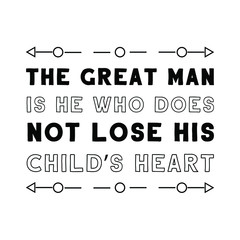 The great man is he who does not lose his child’s heart. Vector Quote