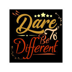 Dare to be different.Inspirational quote