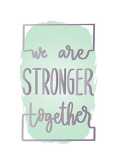 We Are Stronger Together. Bible Quote. Christian Poster. Hand Lettering Brush Calligraphy For blog and social media. Motivation and Inspiration Quotes. Design For Greeting Cards, Prints, Poster.