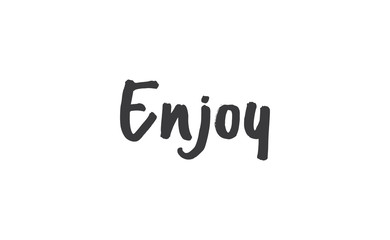 Enjoy handwritten word, lettering style text. Positive message design.