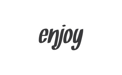 Enjoy handwritten word, lettering style text. Positive message design.