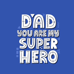 Obraz premium Dad you are my super hero quote. Hand drawn vector lettering. Happy father's day concept for a card, t shirt