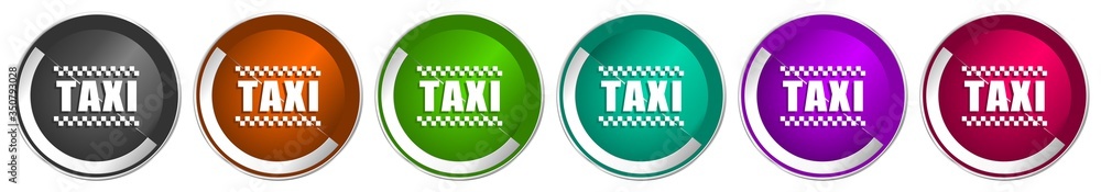 Aufkleber Taxi icon set, silver metallic chrome border vector web buttons in 6 colors options for webdesign