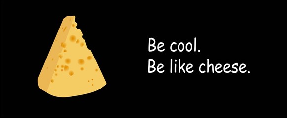 Be like cheese. Funny cheese advertisement banner. Horizontal poster with cheese