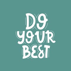 do your best. hand drawing lettering, decoration elements on a neutral background. Colorful flat style illustration. design for cards, prints, posters, cover