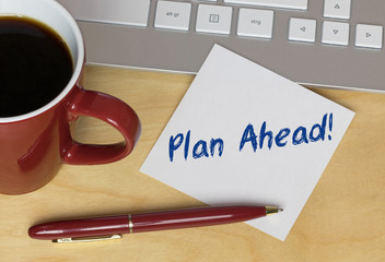 Plan Ahead!
