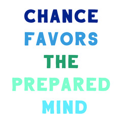 Chance favors the prepared mind. Colorful isolated vector saying