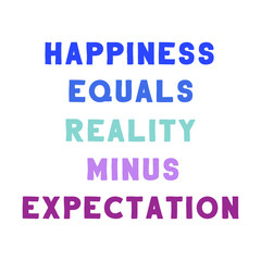 Happiness equals reality minus expectation. Colorful isolated vector saying