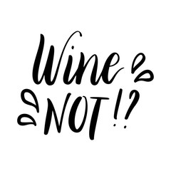Wine not - vector quote. Positive funny saying for poster in cafe and bar, t shirt design.