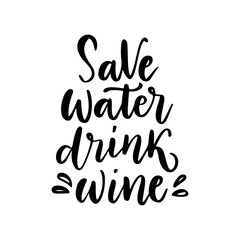 Save water, drink wine - vector quote. Positive funny saying for poster in cafe and bar, t-shirt design.