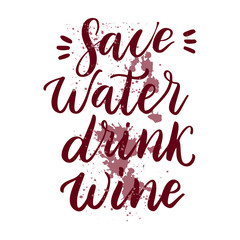 Save water, drink wine - vector quote. Positive funny saying for poster in cafe and bar, t-shirt design.