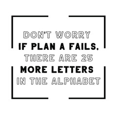  Don't worry if plan A fails, there are 25 more letters in the alphabet. Vector Quote