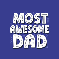 Most awesome dad quote. Hand drawn vector lettering for t shirt, poster, card. Happy father's day concept