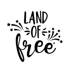 Land of free - Happy Independence Day July 4 lettering design illustration. 