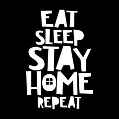 Eat sleep stay home repeat. Funny coronavirus quotes. Humor poster typography. Best Fun lettering vector design.