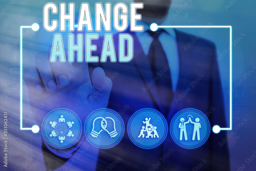Poster conceptual hand writing showing change ahead. concept meaning to replace with or exchange for anothe