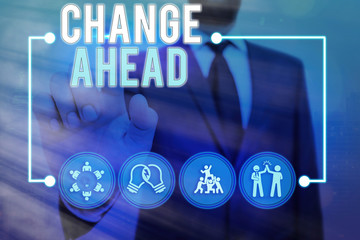 Conceptual hand writing showing Change Ahead. Concept meaning to replace with or exchange for...