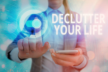 Word writing text Declutter Your Life. Business photo showcasing To eliminate extraneous things or information in life