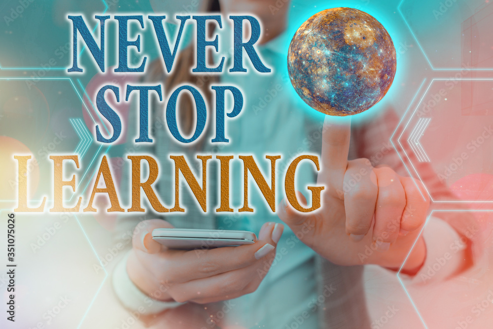 Poster handwriting text never stop learning. conceptual photo keep on studying gaining new knowledge or mat