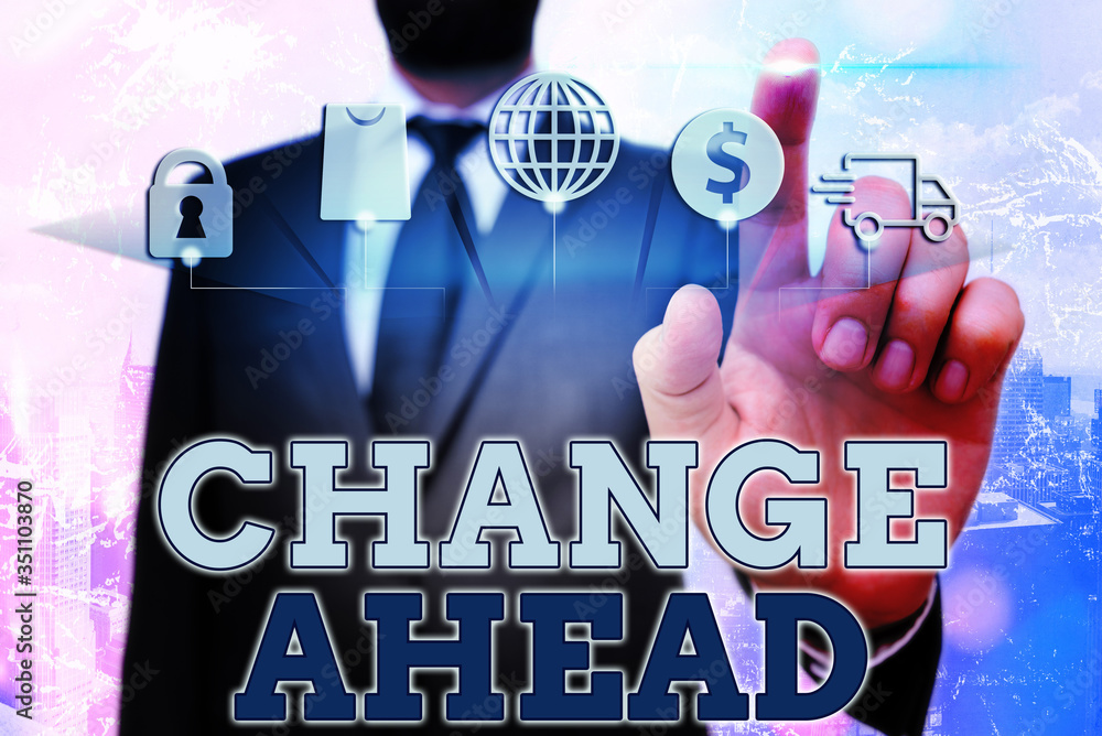 Poster conceptual hand writing showing change ahead. concept meaning to replace with or exchange for anothe