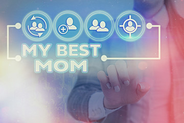 Writing note showing My Best Mom. Business concept for Appreciation for your mother s is love...