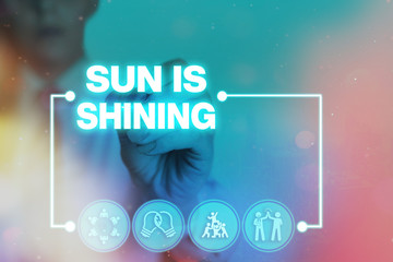Conceptual hand writing showing Sun Is Shining. Concept meaning it is something spreads warmth,...