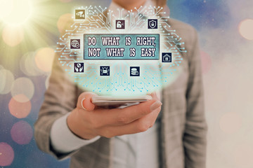Conceptual hand writing showing Do What Is Right Not What Is Easy. Concept meaning willing to stand...