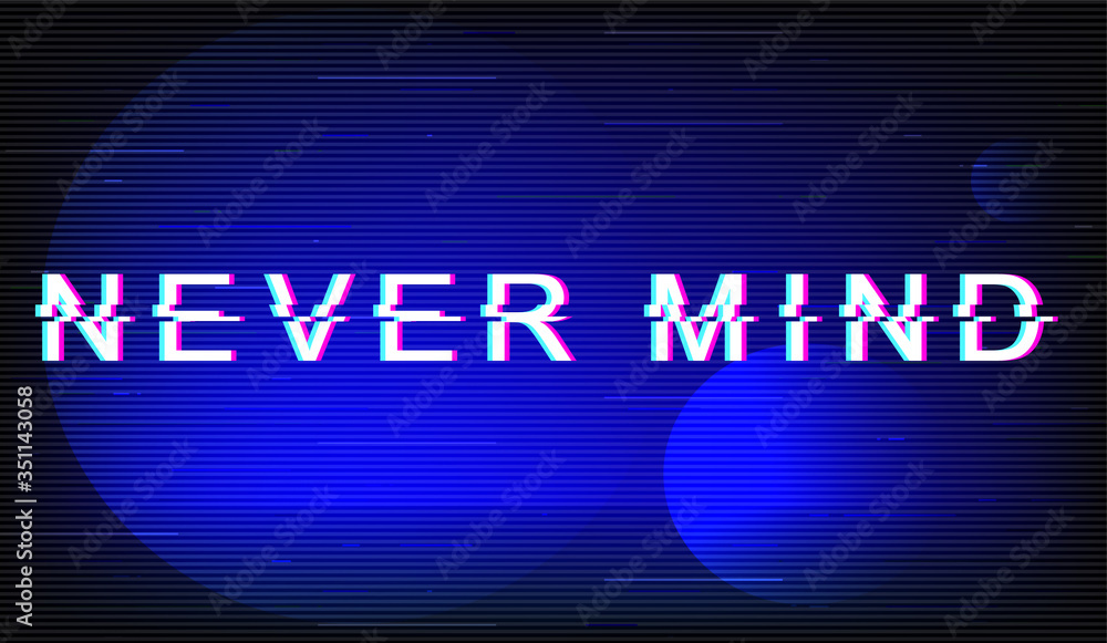 Fototapete never mind glitch phrase. retro futuristic style vector typography on dark blue background. dont car