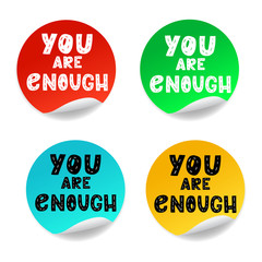 You are enough - hand drawn lettering, stickers set. Motivational quote, romantic phrase, self acceptance, touching quote.  Round stickers isolated on white  background. RGB