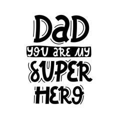 Dad you are my super hero. hand drawing lettering, decoration elements. Colorful vector flat style illustration. design for cards, prints, posters, cover