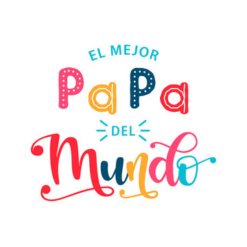 El Mejor Papa Del Mundo - celebration quote in Spanish. Vector illustration of hand drawn lettering typography for Fathers Day. Design for postcard, t-shirt, banner, poster. The best Dad in the world