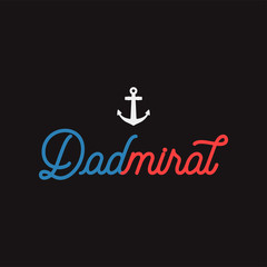 Nautical adventure style vintage print design for t-shirt, logos or badge. Dadmiral typography with anchor. Marine emblem, sea and ocean style tee. Stock illustration