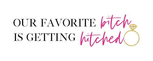 Our favorite birch is getting hitched.  Bachelorette party calligraphy invitation card, banner, or poster graphic design handwritten lettering vector element. 