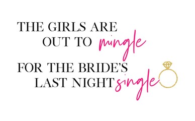 The girls are out to mingle for the bride's last night single. Bachelorette party calligraphy invitation card, banner, or poster graphic design handwritten lettering vector element. 