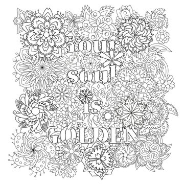 Vector coloring book for adults with inspiring text and mandala flowers in the zentagle style. Your soul is golden