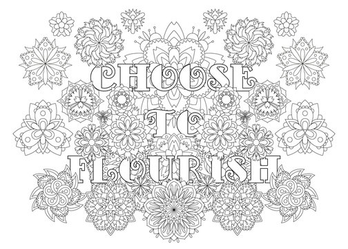 Vector coloring book for adults with inspiring text and mandala flowers in the zentagle style. Choose to flourish