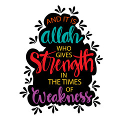 Allah who gives strength in times of weakness. Islamic quotes.