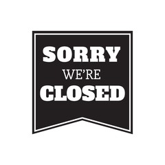 sorry we are closed label