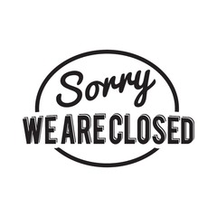 sorry we are closed label