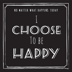 I choose to be happy quote