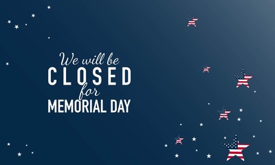 Fototapeta na wymiar Memorial Day Background. We will be closed for Memorial Day. Banner Design with stars on blue background. Vector illustration.