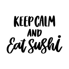 The hand-drawing inscription: Keep calm and eat sushi. It can be used for cards, brochures, poster, t-shirts, mugs, etc.