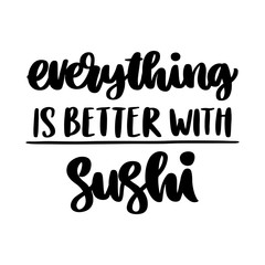 Obraz premium The hand-drawing inscription: Everything is better with sushi. It can be used for cards, brochures, poster, t-shirts, mugs, etc.
