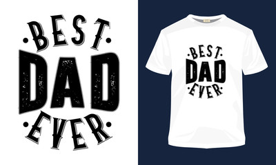 "Best dad ever" typography vector father's day t-shirt template. Also use for t-shirt print, mug print, pillows, fashion print design, kids wear, baby shower, greeting and postcard.