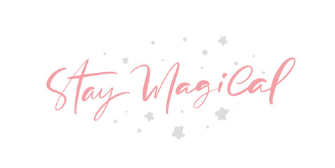 Fototapeta na wymiar Stay Magical Vector Motivation Modern calligraphy text with stars on background. Handwritten ink brush lettering. Hand drawn design for greeting card, invitation, poster, banner