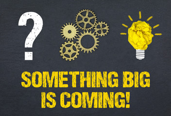 Something Big is coming!