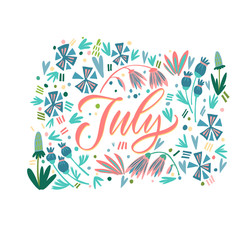 July - hand drawn vector lettering for your designs. Lettering with flowers, a cool postcard or a poster. Dark inscription on a colored background. Calligraphy and lettering.